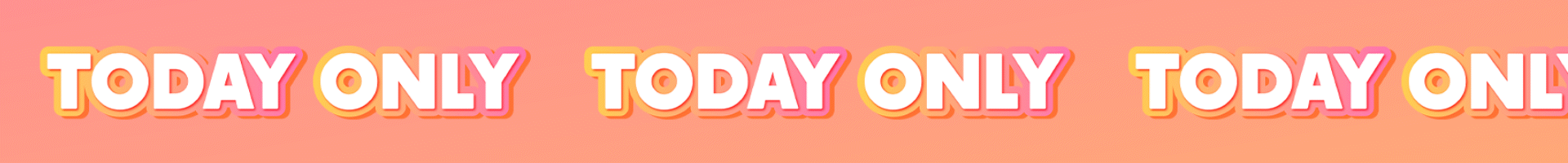 Repeated 'TODAY ONLY' text on a pink-orange gradient background.