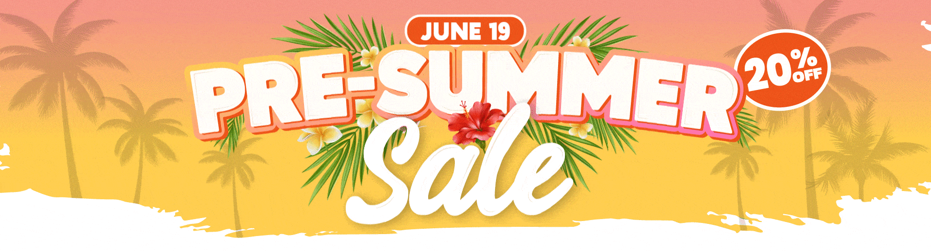 Pre-Summer Sale banner with palm trees and 20% off, dated June 19.