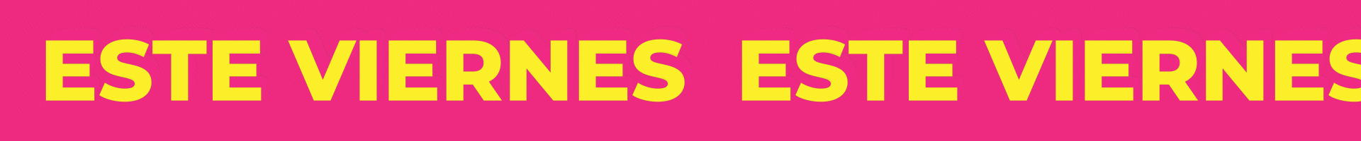 Pink background with yellow text repeating 'ESTE VIERNES'.