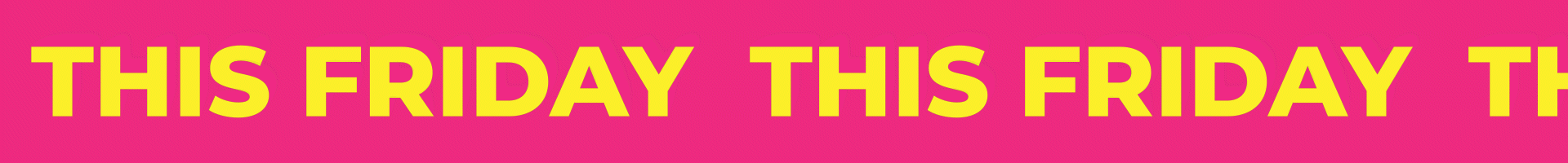 Bright pink banner with yellow text 'THIS FRIDAY' repeated three times.